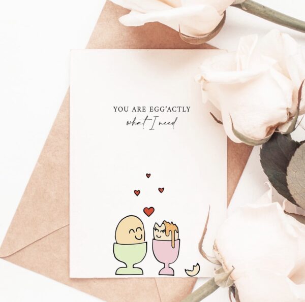 Greetings Card – ‘You’re Egg’actly What I Need’